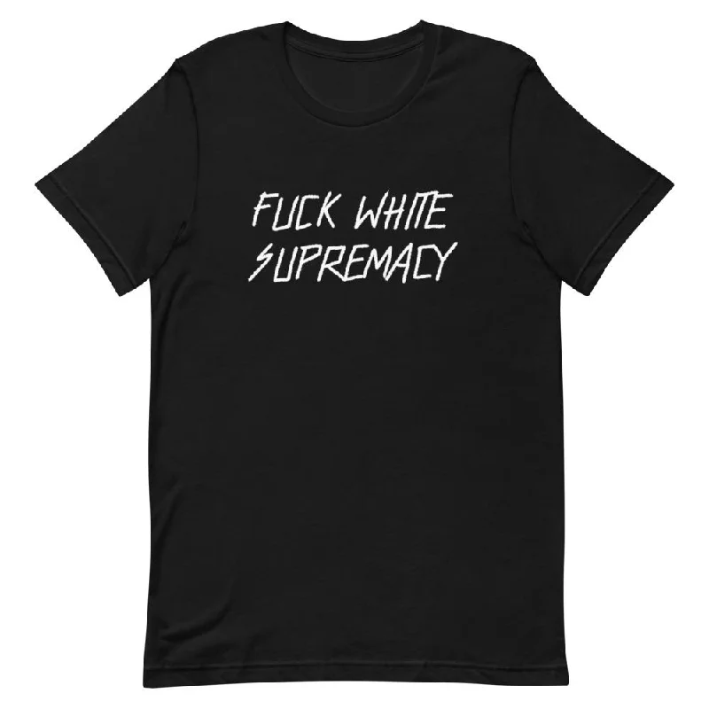 Fuck White Supremacy Unisex Feminist T-Shirt