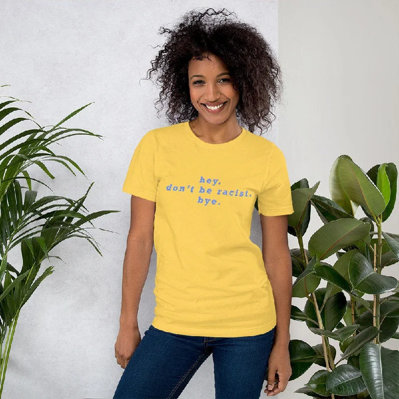 Hey Don’t Be Racist T-Shirt