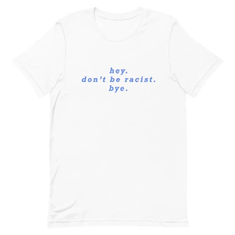 Hey Don’t Be Racist T-Shirt