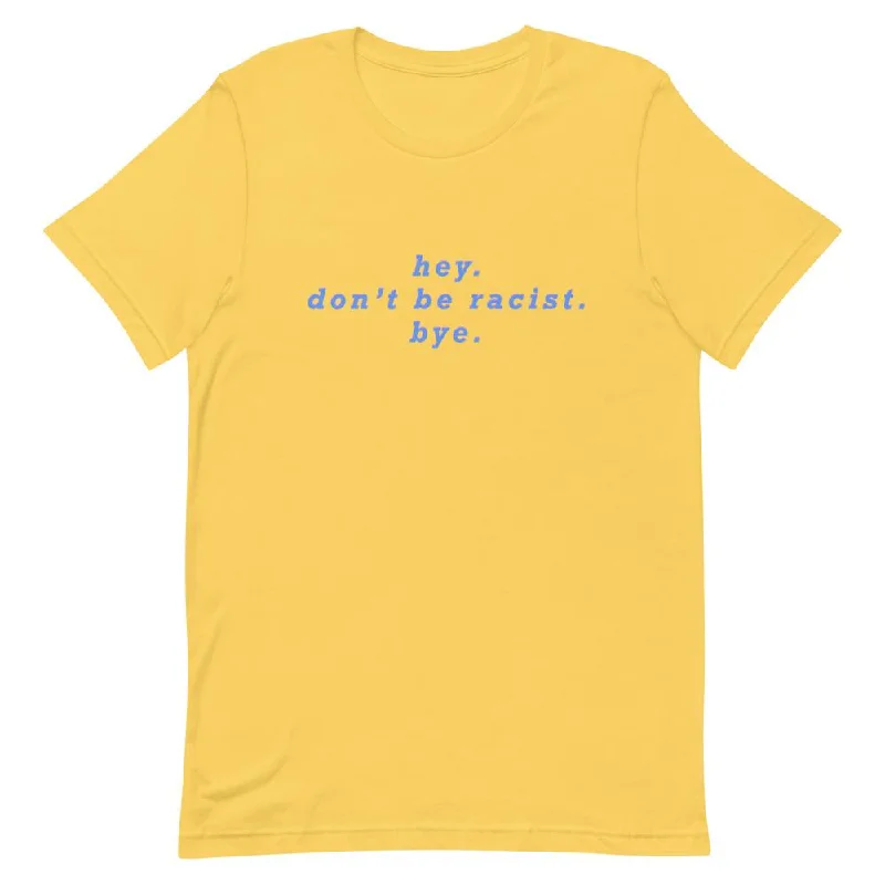 Hey Don’t Be Racist T-Shirt