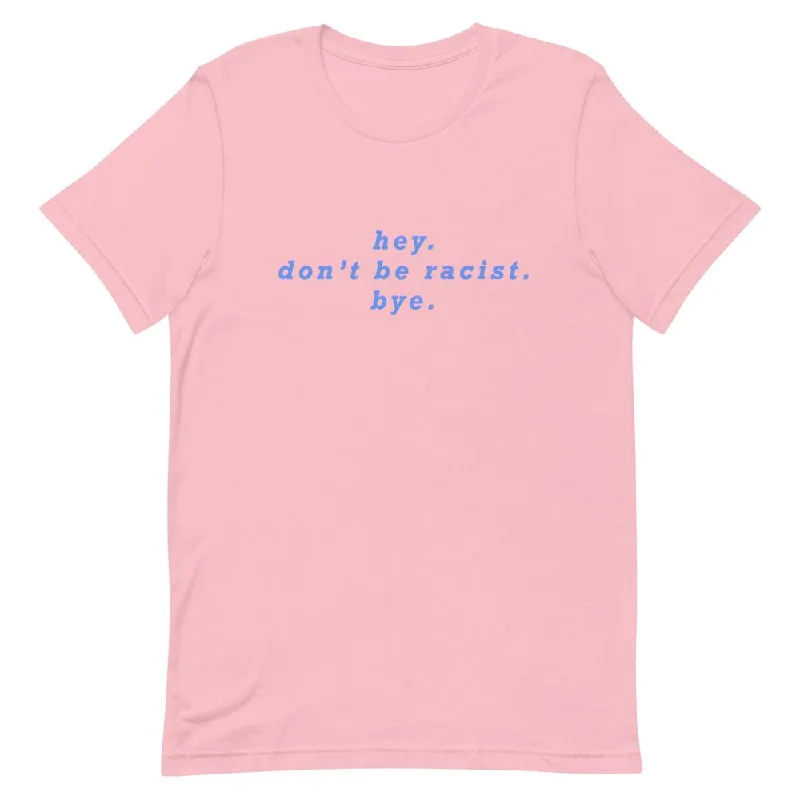 Hey Don’t Be Racist T-Shirt