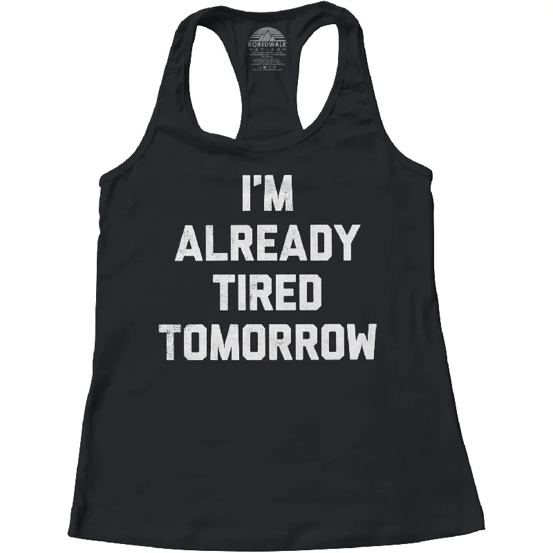 Women's I'm Already Tired Tomorrow Racerback Tank Top